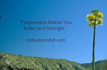 Forgiveness Makes You Better and Stronger.